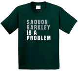 Saquon Barkley Is A Problem Philadelphia Football Fan V2 T Shirt