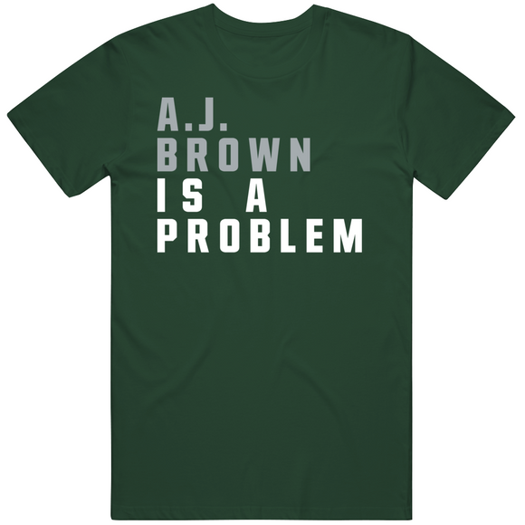 A.J. Brown Is A Problem Philadelphia Football Fan V3 T Shirt
