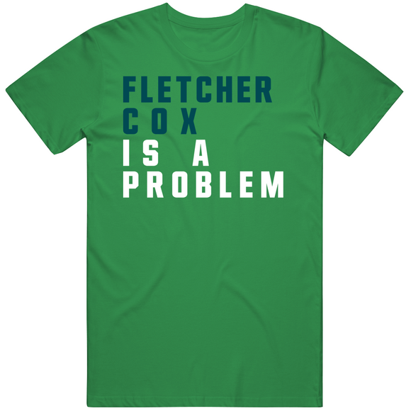 Fletcher Cox Is A Problem Philadelphia Football Fan T Shirt