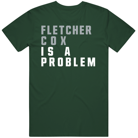 Fletcher Cox Is A Problem Philadelphia Football Fan V3 T Shirt