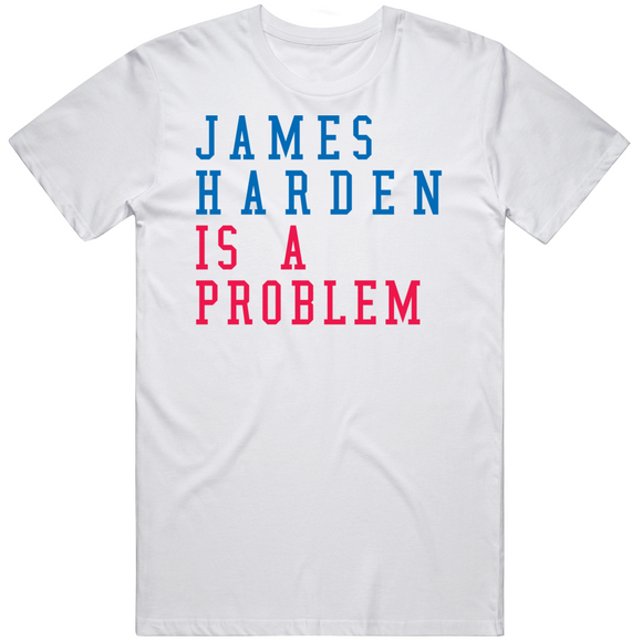 James Harden Is A Problem Philadelphia Basketball Fan V2 T Shirt