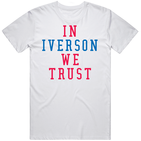 Allen Iverson We Trust Philadelphia Basketball Fan V3 T Shirt