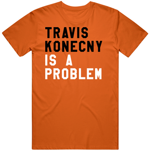 Travis Konecny Is A Problem Philadelphia Hockey Fan V2 T Shirt
