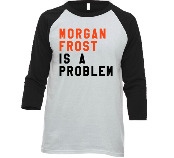 Morgan Frost Is A Problem Philadelphia Hockey Fan V5 T Shirt