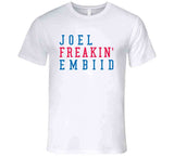 Joel Embiid Freakin Philadelphia Basketball Fan V3 T Shirt