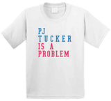 P.J. Tucker Is A Problem Philadelphia Basketball Fan V2 T Shirt