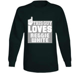 Reggie White This Guy Loves Philadelphia Football Fan T Shirt