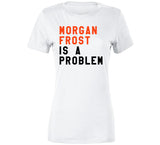 Morgan Frost Is A Problem Philadelphia Hockey Fan V3 T Shirt