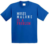 Moses Malone Is A Problem Philadelphia Basketball Fan T Shirt