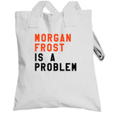 Morgan Frost Is A Problem Philadelphia Hockey Fan V3 T Shirt