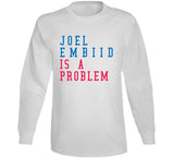 Joel Embiid Is A Problem Philadelphia Basketball Fan V2 T Shirt