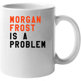 Morgan Frost Is A Problem Philadelphia Hockey Fan V3 T Shirt