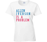 Allen Iverson Is A Problem Philadelphia Basketball Fan V2 T Shirt