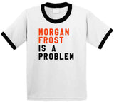 Morgan Frost Is A Problem Philadelphia Hockey Fan V4 T Shirt