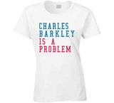 Charles Barkley Is A Problem Philadelphia Basketball Fan V2 T Shirt