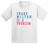 Shake Milton Is A Problem Philadelphia Basketball Fan V2 T Shirt