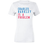 Charles Barkley Is A Problem Philadelphia Basketball Fan V2 T Shirt