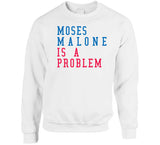 Moses Malone Is A Problem Philadelphia Basketball Fan V2 T Shirt