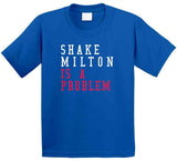 Shake Milton Is A Problem Philadelphia Basketball Fan T Shirt