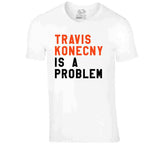Travis Konecny Is A Problem Philadelphia Hockey Fan V3 T Shirt