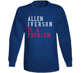 Allen Iverson Is A Problem Philadelphia Basketball Fan T Shirt