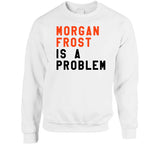 Morgan Frost Is A Problem Philadelphia Hockey Fan V3 T Shirt