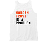 Morgan Frost Is A Problem Philadelphia Hockey Fan V3 T Shirt