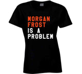 Morgan Frost Is A Problem Philadelphia Hockey Fan T Shirt