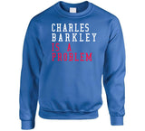 Charles Barkley Is A Problem Philadelphia Basketball Fan T Shirt