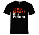 Travis Konecny Is A Problem Philadelphia Hockey Fan T Shirt